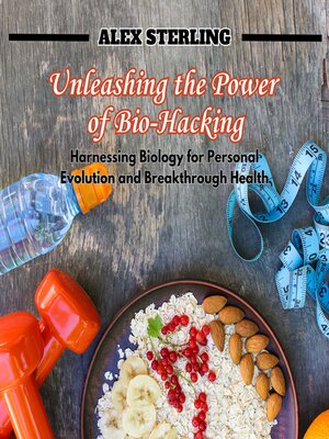 cover image of Unleashing the Power of Bio-Hacking